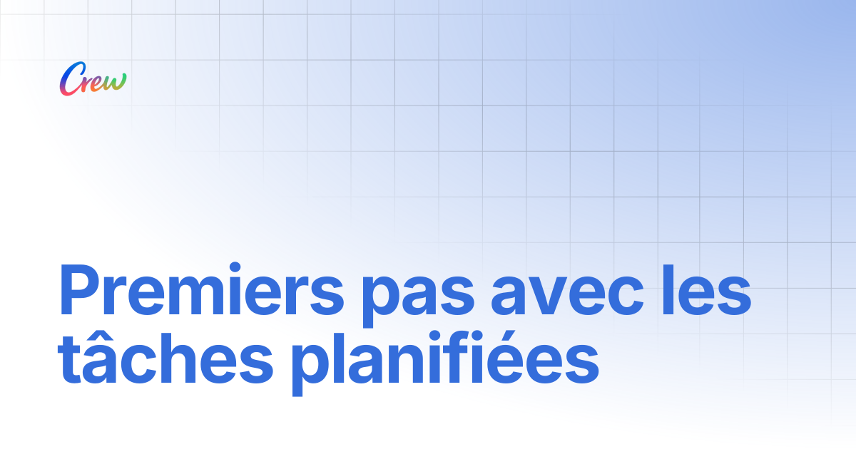 Premiers pas avec les tâches planifiées | Crew Docs