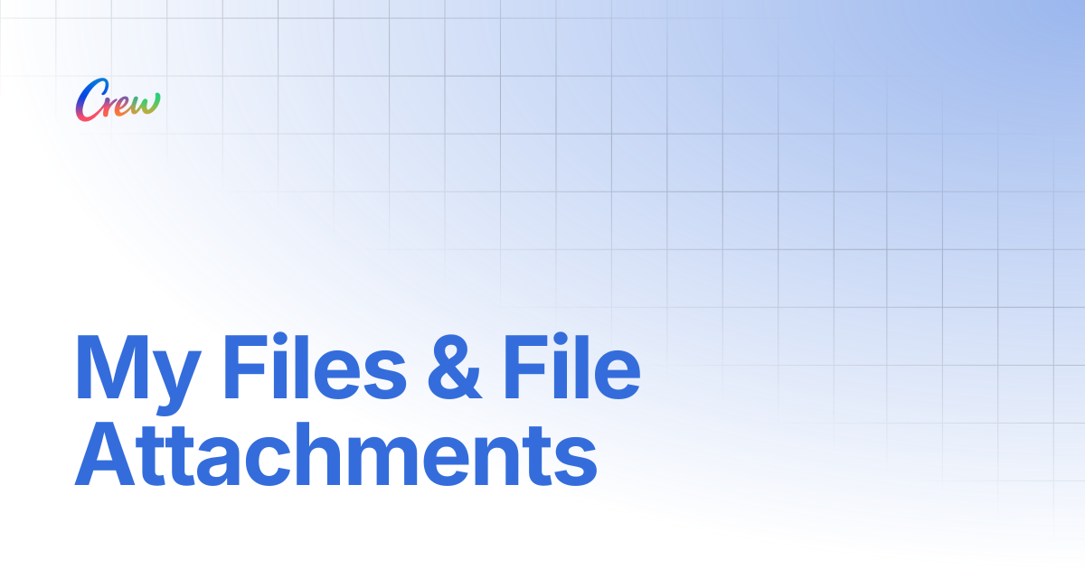 My Files & File Attachments | Crew Docs