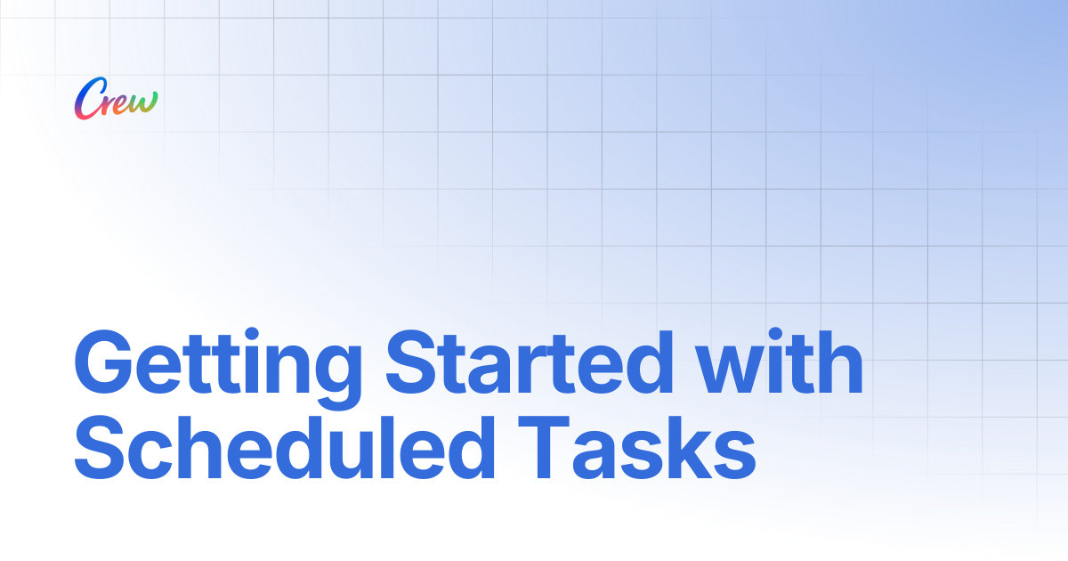Getting Started with Scheduled Tasks | Crew Docs